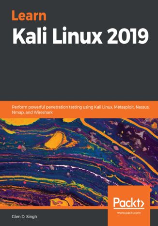 Okładka:Learn Kali Linux 2019. Perform powerful penetration testing using Kali Linux, Metasploit, Nessus, Nmap, and Wireshark 