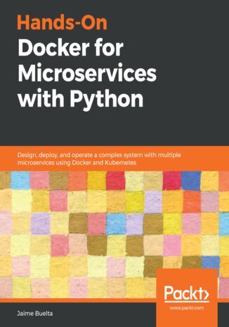 Hands-On Docker for Microservices with Python. Design, deploy, and operate a complex system with multiple microservices using Docker and Kubernetes Jaime Buelta - okładka audiobooka MP3