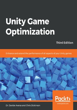 Unity Game Optimization Dr. Davide Aversa, Chris Dickinson - okładka książki