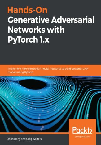 Hands-On Generative Adversarial Networks with PyTorch 1.x John Hany, Greg Walters - okładka książki