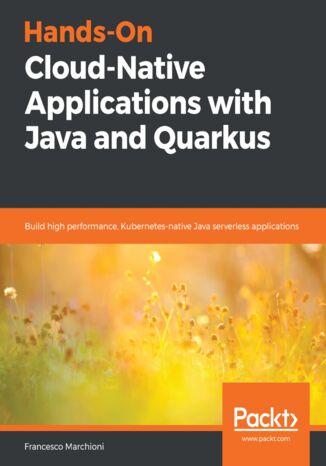 Okładka:Hands-On Cloud-Native Applications with Java and Quarkus. Build high performance, Kubernetes-native Java serverless applications 