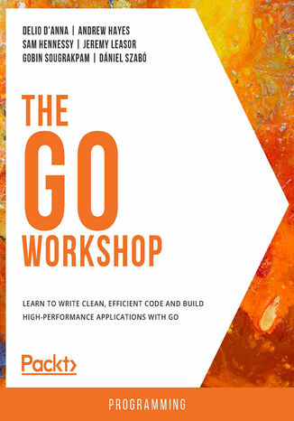 Okładka:The Go Workshop. Learn to write clean, efficient code and build high-performance applications with Go 