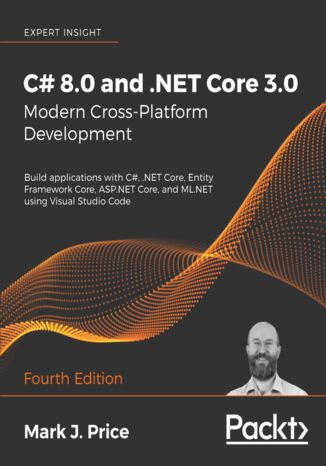 Okładka:C# 8.0 and .NET Core 3.0 - Modern Cross-Platform Development. Build applications with C#, .NET Core, Entity Framework Core, ASP.NET Core, and ML.NET using Visual Studio Code - Fourth Edition 