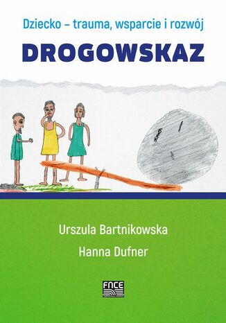 Dziecko- trauma, wsparcie i rozwj. Drogowskaz Urszula Bartnikowska, Hanna Dufner - okadka ebooka