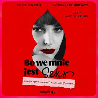 Bo we mnie jest seks Patrycja Mnich, Katarzyna Klimkiewicz - okadka audiobooka MP3