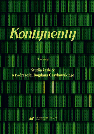 Kontynenty. T. 2: Studia i szkice o twrczoci Bogdana Czaykowskiego red. Magdalena Rabizo-Birek, Boena Szaasta-Rogowska - okadka ebooka