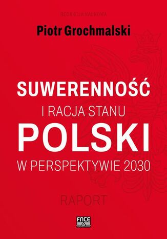 POLSKI SUWERENNO I RACJA STANU W PERSPEKTYWIE 2030 RAPORT Piotr Grochmalski - okadka ebooka