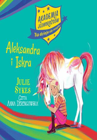 Akademia Jednorożców. Aleksandra i Iskra. Tom 2