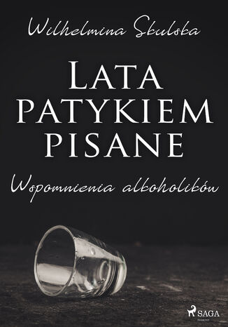 Okładka książki Lata patykiem pisane. Wspomnienia alkoholików