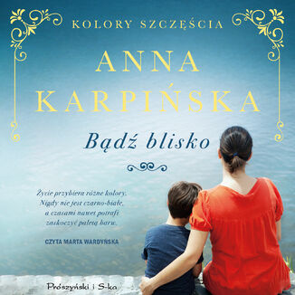 Kolory szczęścia. Bądź blisko Anna Karpińska - okładka audiobooka MP3