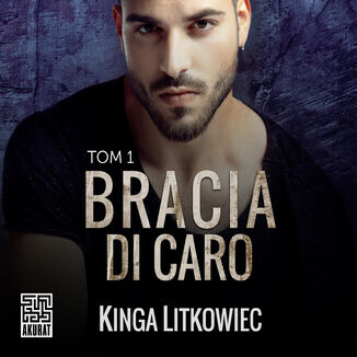 Bracia Di Caro (t.1) Kinga Litkowiec - okładka audiobooka MP3