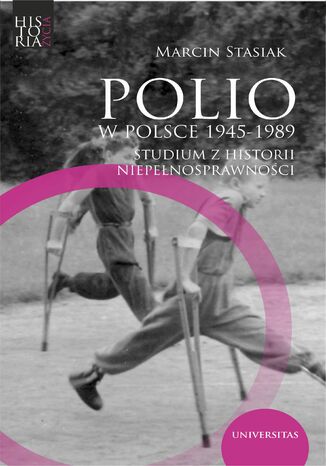 Polio w Polsce 1945-1989. Studium z historii niepełnosprawności Marcin Stasiak - okładka książki