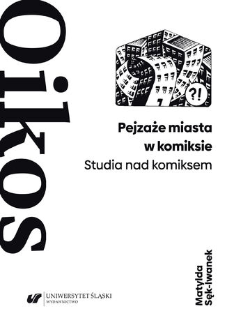Pejzaże miasta w komiksie. Studia nad komiksem Matylda Sęk-Iwanek - okładka ebooka