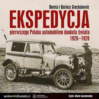 Ekspedycja pierwszego Polaka automobilem dookoa wiata 1926-1928 Dorota Grochal, Dariusz Grochal - okadka audiobooka MP3