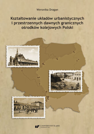 Ksztatowanie ukadw urbanistycznych i przestrzennych dawnych granicznych orodkw kolejowych Polski Weronika Dragan - okadka audiobooks CD