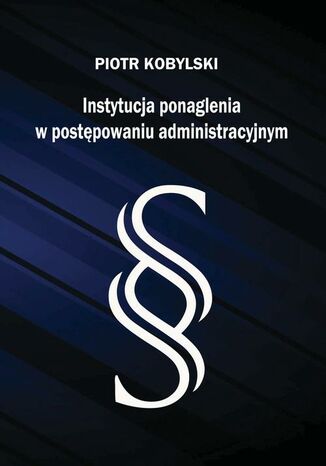 Instytucja ponaglenia w postępowaniu administracyjnym Piotr Kobylski - okładka ebooka