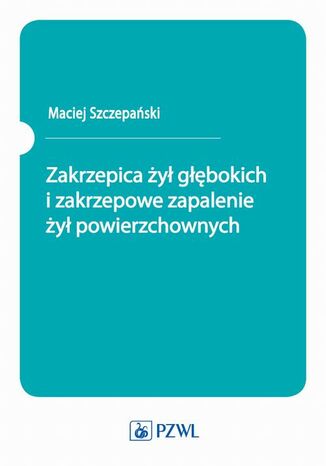 Zakrzepica y gbokich i zakrzepowe zapalenie y powierzchownych Maciej Szczepaski - okadka ebooka