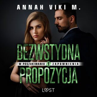 W poszukiwaniu zapomnienia 1: Bezwstydna propozycja  opowiadanie erotyczne Annah Viki M. - okadka audiobooka MP3
