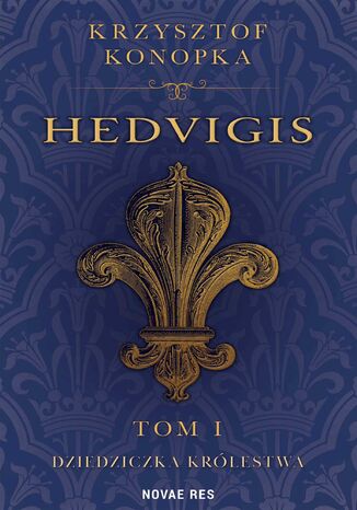 Hedvigis. Dziedziczka królestwa. Tom 1
