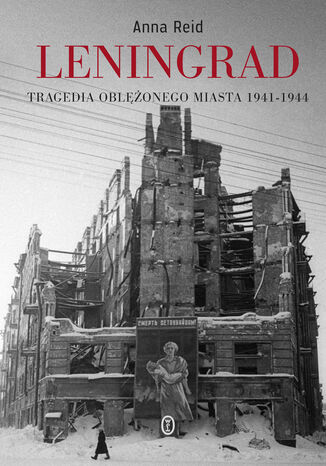 Leningrad. Tragedia oblonego miasta 1941-1944 Anna Reid - okadka ebooka