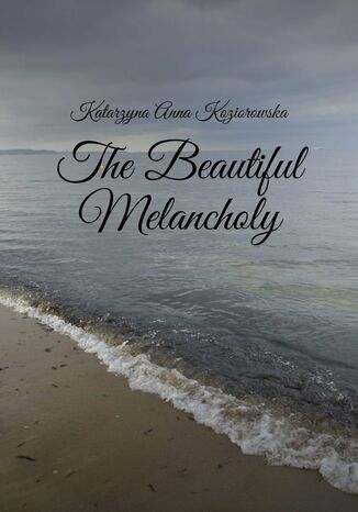 The Beautiful Melancholy Katarzyna Koziorowska - okadka audiobooka MP3