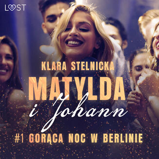 Matylda i Johann 1: Gorca noc w Berlinie  opowiadanie erotyczne Klara Stelnicka - okadka audiobooka MP3