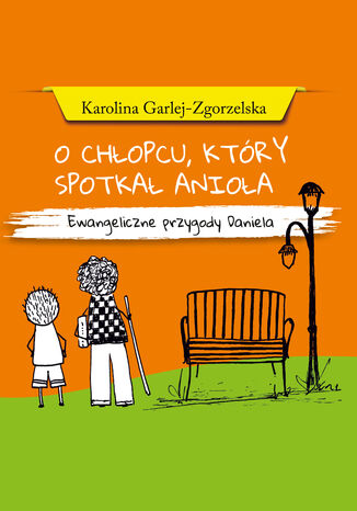 O CHOPCU, KTRY SPOTKA ANIOA - EWANGELICZNE PRZYGODY DANIELA Karolina Garlej-Zgorzelska - okadka audiobooks CD
