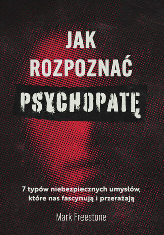 Jak rozpoznać psychopatę Mark Freestone - okładka książki