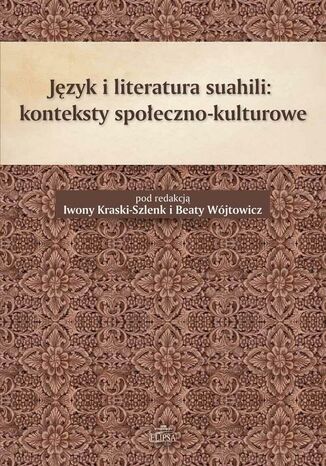Jzyk i literatura suahili konteksty spoeczno-kulturowe Iwona Kraska-Szlenk, Beata Wjtowicz - okadka ebooka
