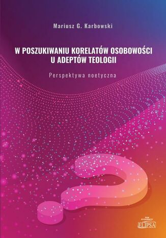 W poszukiwaniu korelatw osobowoci u adeptw teologii Mariusz G. Karbowski - okadka ebooka