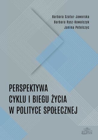 Perspektywa cyklu i biegu ycia w polityce spoecznej Barbara Szatur-Jaworska, Janina Petelczyc, Barbara Rysz-Kowalczyk - okadka ebooka