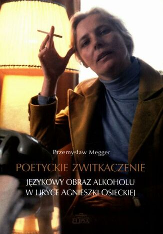 Poetyckie zwitkaczenie Jzykowy obraz alkoholu w liryce Agnieszki Osieckiej Przemysaw Megger - okadka audiobooks CD