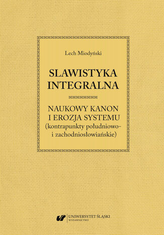 Slawistyka integralna - naukowy kanon i erozja systemu (kontrapunkty południowo- i zachodniosłowiańskie) Lech Miodyński - okładka audiobooks CD