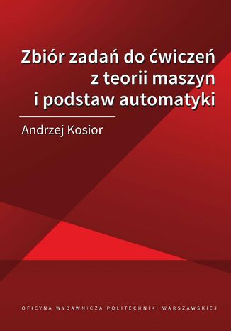 Zbiór zadań do ćwiczeń z teorii maszyn i podstaw automatyki Andrzej Kosior - okładka ebooka