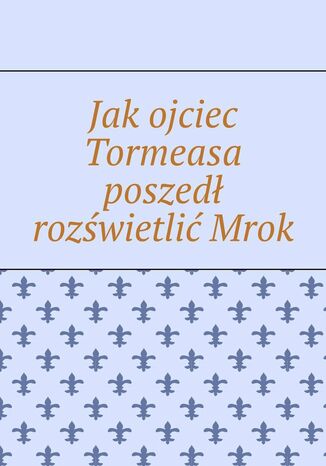 Jak ojciec Tormeasa poszedł rozświetlić Mrok