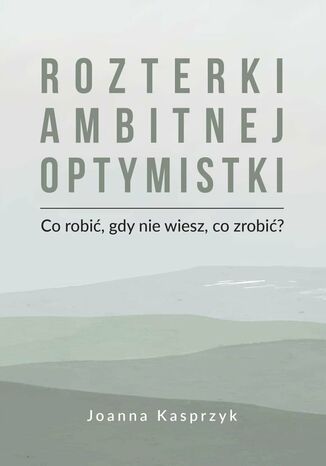 Rozterki ambitnej optymistki Joanna Kasprzyk - okadka ebooka