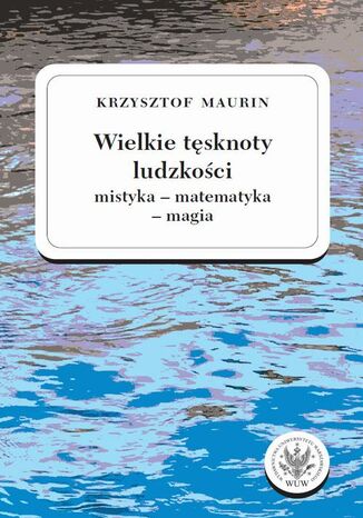 Wielkie tęsknoty ludzkości (mistyka - matematyka - magia). Tom 2