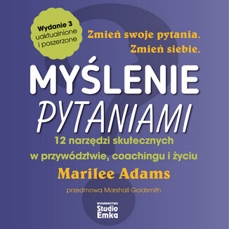 Okładka: Myślenie pytaniami. 12 narzędzi skutecznych w przywództwie, coachingu i życiu (wydanie 3)