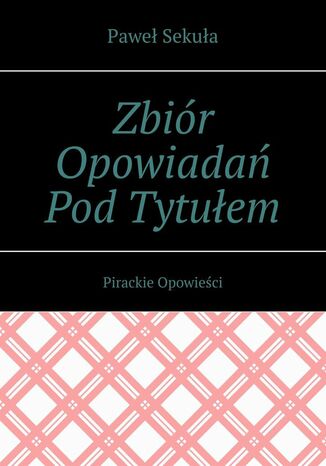 Zbir Opowiada PodTytuem Pirackie Opowieci Pawe Sekua - okadka audiobooka MP3