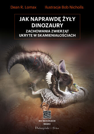 Jak naprawdę żyły dinozaury. Zachowania zwierząt ukryte w skamieniałościach Dean R. Lomax - okładka audiobooka MP3