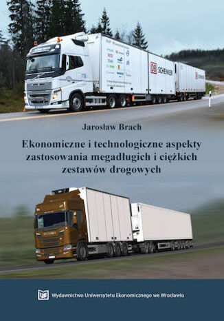 Ekonomiczne i technologiczne aspekty zastosowania megadługich i ciężkich zestawów drogowych Jarosław Brach - okładka ebooka