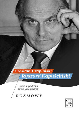 Ryszard Kapuściński. Życie w podróży, życie jako podróż. Rozmowy Czesław Czapliński - okładka audiobooka MP3