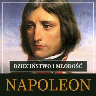 Napoleon Bonaparte. Dziecistwo i modo Roger Peyre - okadka audiobooka MP3