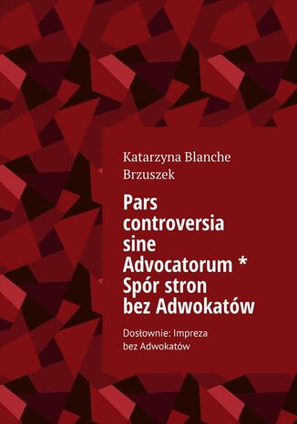 Pars controversia sine Advocatorum. Spr stron bezAdwokatw Katarzyna Brzuszek - okadka audiobooks CD