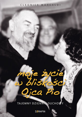 Moje życie w bliskości Ojca Pio. Tajemny dziennik duchowy Cleonice Morcald - okładka audiobooka MP3