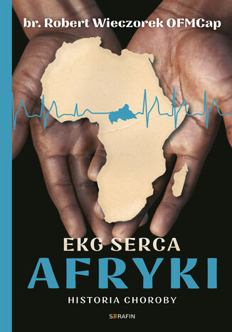 EKG Serca Afryki. Historia choroby br. Robert Wieczorek OFMCap - okładka książki