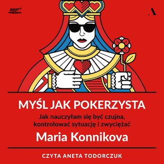 Myl jak pokerzysta Jak nauczyam si by czujna, kontrolowa sytuacj i zwycia Maria Konnikova - okadka audiobooka MP3