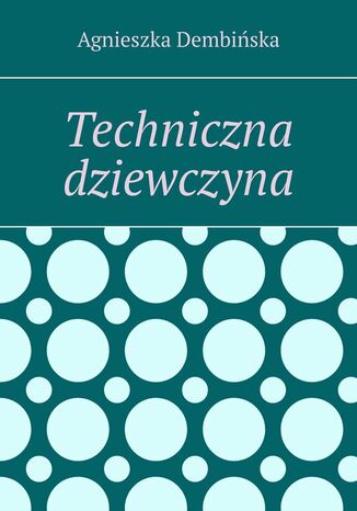 Techniczna dziewczyna Agnieszka Dembiska - okadka ebooka