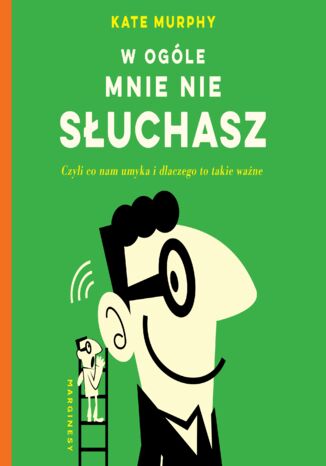 W ogóle mnie nie słuchasz!. Czyli co nam umyka i dlaczego to takie ważne