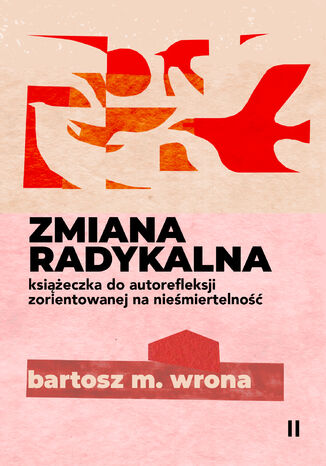 Zmiana radykalna. Książeczka do autorefleksji zorientowanej na nieśmiertelność Bartosz M. Wrona - okładka ebooka
